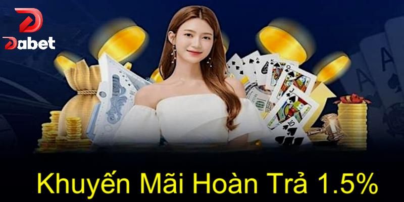 Khuyến mãi DABET hoàn trả với tỷ lệ lên đến 1.5%